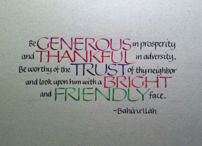 "Be generous in prosperity and thankful in adversity..."